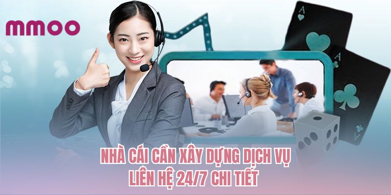 Nhà cái cần xây dựng dịch vụ liên hệ 24/7 chi tiết
